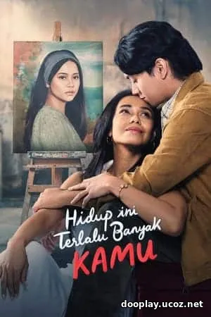 Hidup Ini Terlalu Banyak Kamu (2024)