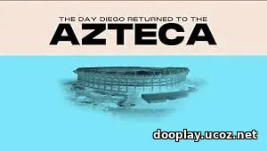 The Day Diego Returned to the Azteca (2026)
